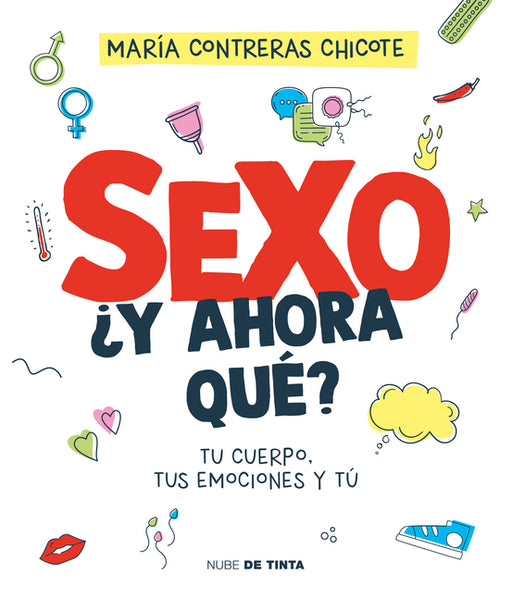 Sexo, Â¿y Ahora Quã(c)?: Tu Cuerpo, Tus Emociones Y Tã° / Sex, Now What?: Your Body, Your Emotions, and You