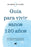Gu�a Para Vivir Sanos 120 A�os: Descubre Y Aprende Los Secretos de Los Centenar IOS Y Supercentenarios / Guide to Living Healthily for 120 Years