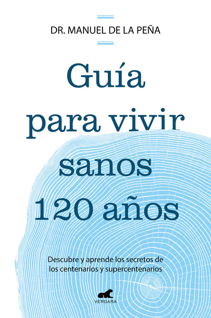 Gu�a Para Vivir Sanos 120 A�os: Descubre Y Aprende Los Secretos de Los Centenar IOS Y Supercentenarios / Guide to Living Healthily for 120 Years
