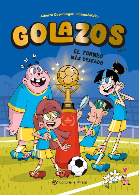 El Torneo Más Deseado / The Dream Cup (Spanish Edition): Libros de Fútbol Para Niños 8-12 Años. ¡Descubre El Fantástico Equipo de Los Golazos! Volume