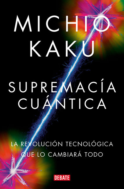 Supremac�a Cu�ntica: La Revoluci�n Tecnol�gica Que Lo Cambiar� Todo / Quantum Su Premacy: How the Quantum Co Mputer Revolution Will Change Everything