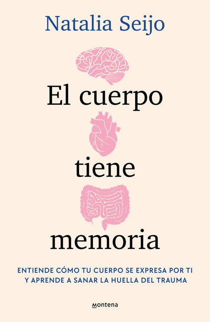 El Cuerpo Tiene Memoria. Entiende C�mo Tu Cuerpo Se Expresa Por Ti Y Aprende a Sanar La Huella del Trauma / The Body Remembers: Understand How Your Bo