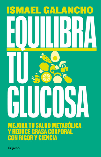 Equilibra Tu Glucosa: Mejora Tu Salud Metabã3lica Y Reduce Grasa Corporal / Balance Your Glucose. Improve Your Metabolic Health