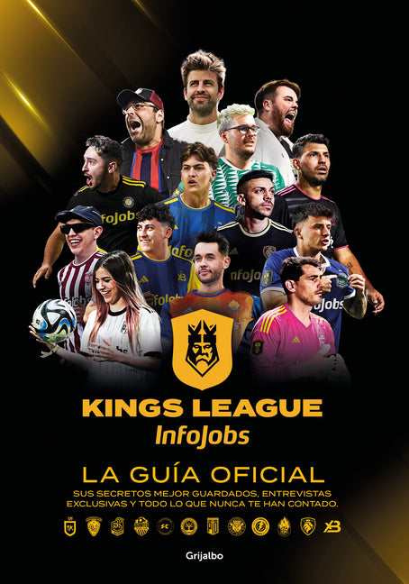 Kings League: La Gu�a Oficial: Sus Secretos Mejor Guardados, Entrevistas Exclusivas Y Todo Lo Que Nunca Te Han Contado / Kings League: The Official Gu