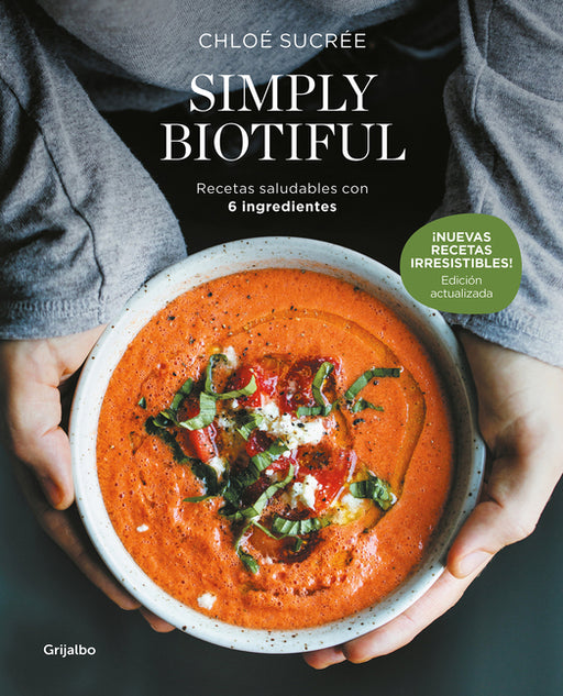 Simply Biotiful: Recetas Saludables Con 6 Ingredientes / Simply Biotiful: Healthy Recipes with Just 6 Ingredients