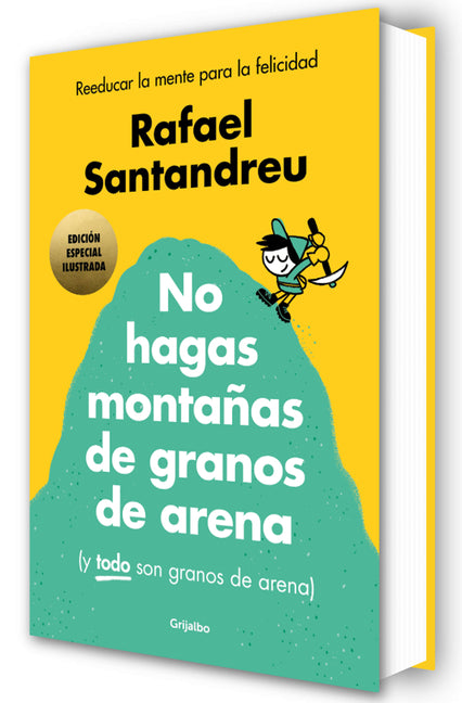 No Hagas Montañas de Granos de Arena (Ed. Ilustrada) / Don't Make a Mountain Out of a Molehill (and Everything Is a Molehill) (Illustrated Edition)