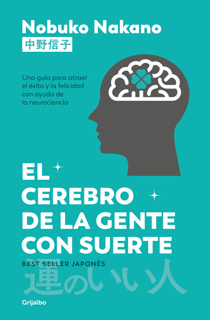 El Cerebro de la Gente Con Suerte / Lucky People: A Neuroscientist's Guide to Attracting Luck, Cultivating Success, and Leading a Happier Life