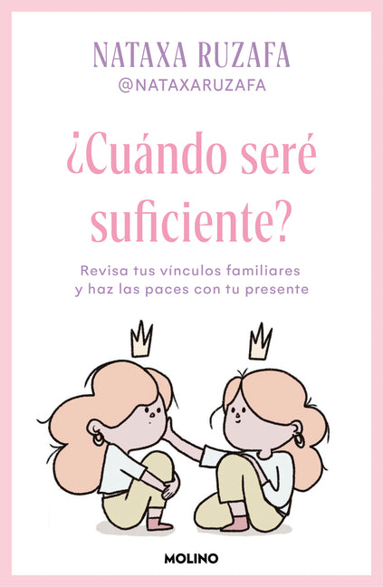 ¿Cuándo Seré Suficiente? Revisa Tus Vínculos Familiares Y Haz Las Paces Con Tu Presente / When Will I Be Enough?