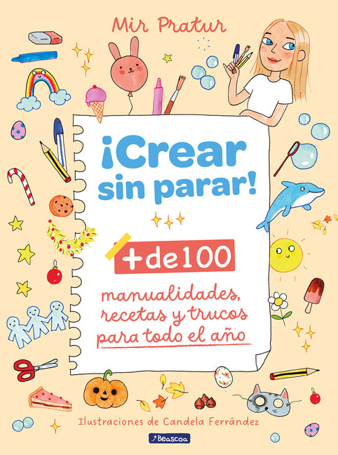 ¡Crear Sin Parar!: + de 100 Manualidades, Recetas Y Trucos Para Todo El Año / Create Non-Stop!
