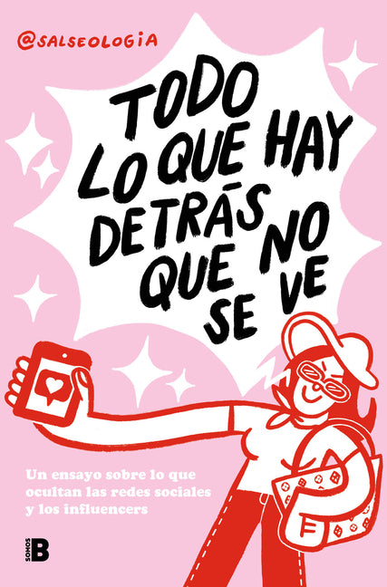 Todo Lo Que Hay Detr�s Que No Se Ve: Un Ensayo Sobre Lo Que Ocultan Las Redes So Ciales Y Los Influencers / Everything That's Behind That You Can't Se