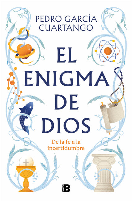 El Enigma de Dios. de la Fe a la Incertidumbre / God's Enigma