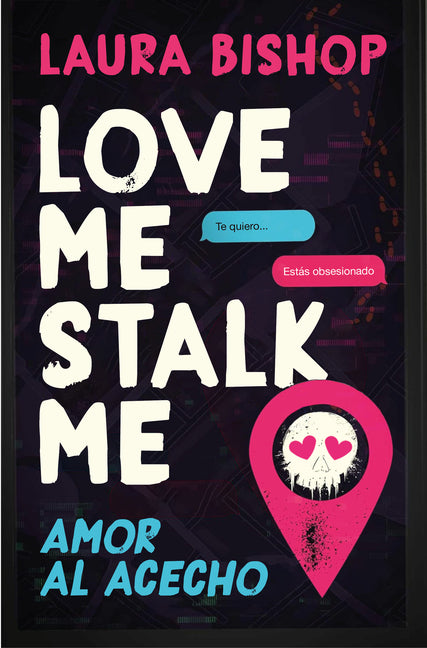 Love Me, Stalk Me. Amor Al Acecho (Spanish Edition)