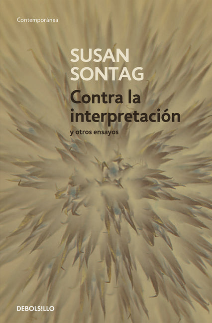 Contra La Interpretación Y Otros Ensayos / Against Interpretation: And Other Essays