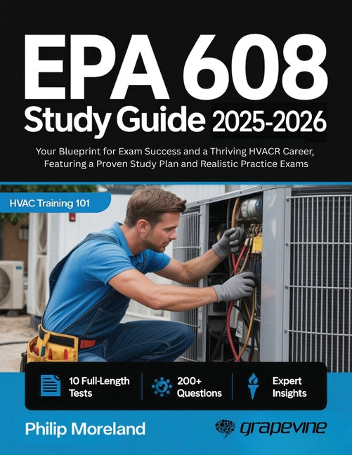 EPA 608 study guide 2025-2026: Your Blueprint for Exam Success and a Thriving HVACR Career, Featuring a Proven Study Plan and Realistic Practice Exams