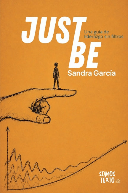 Just Be: Una guía de liderazgo sin filtros