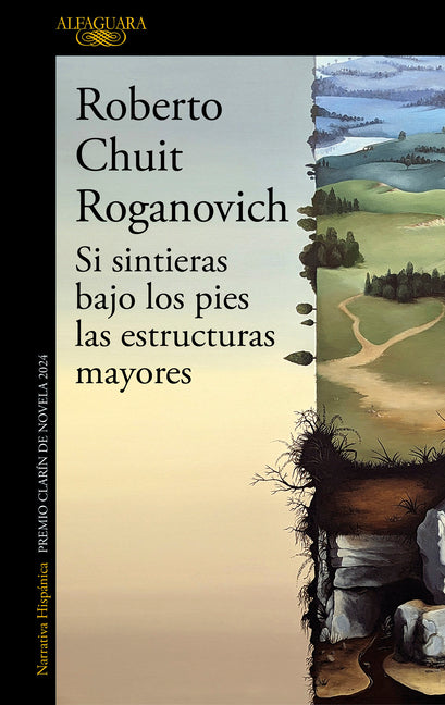 Si Sintieras Bajo Los Pies Las Estructuras Mayores (Premio Clarín de Novela 2024) / If You Felt Underfoot the Major...