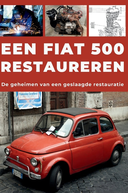 Een Fiat 500 Restaureren: Repareer. Maak betrouwbaar. Onderhoud. Rijd.