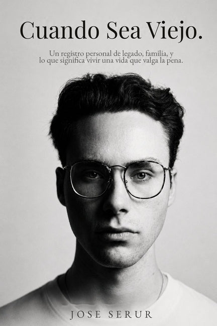 Cuando Sea Viejo: Un registro personal de legado, familia, y lo que significa vivir una vida que valga la pena