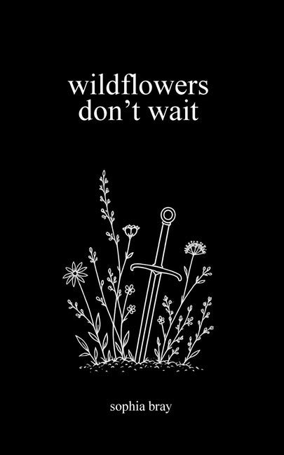 Wildflowers Don't Wait: A Collection of Poems