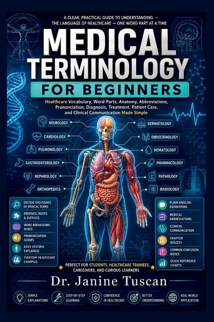 Medical Terminology for Beginners: Healthcare Vocabulary, Word Parts, Anatomy, Abbreviations, Pronunciation, Diagnosis, Treatment, and Patient Care