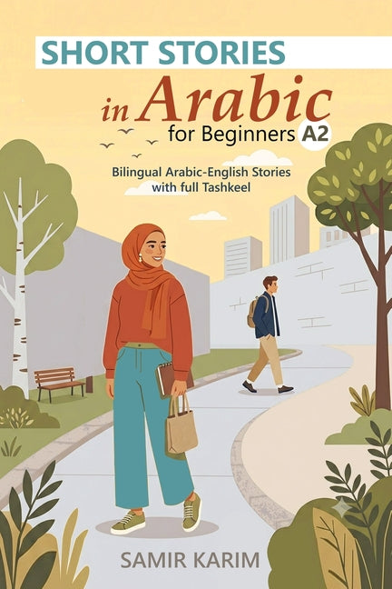 Short Stories in Arabic for Beginners (A2): Bilingual Arabic-English Stories with Full Tashkeel