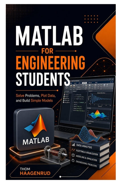 MATLAB for Engineering Students: Solve Problems, Plot Data, and Build Simple Models