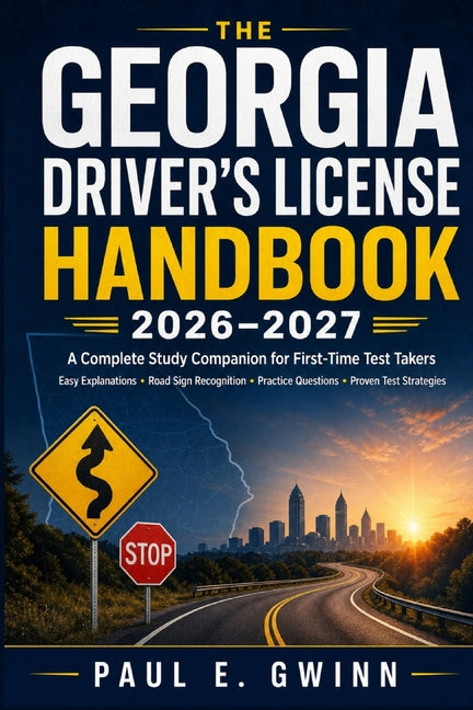 The Georgia Driver's License Handbook 2026-2027: A Complete Study Companion with Easy Explanations, Road Sign Recognition, Practice Questions, and Pro