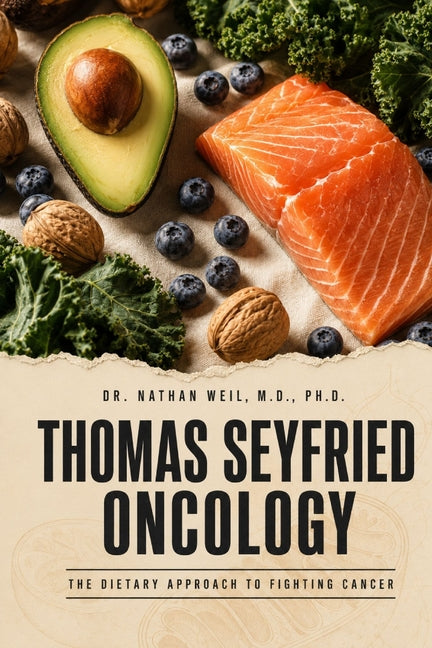 Thomas Seyfried Oncology: The Dietary Approach to Fighting Cancer