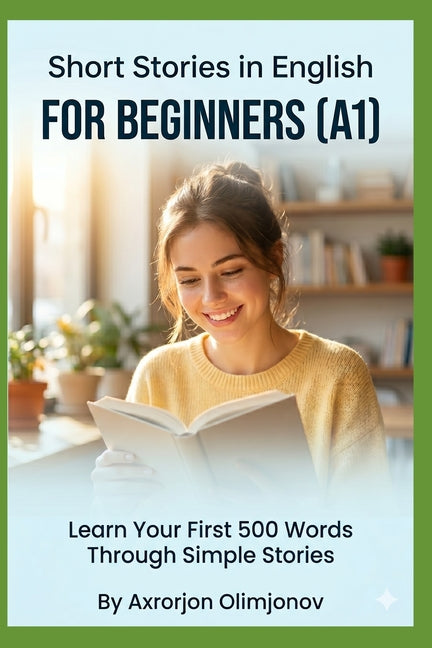 Short Stories in English for Beginners (A1): Learn Your First 500 Words Through Simple Stories