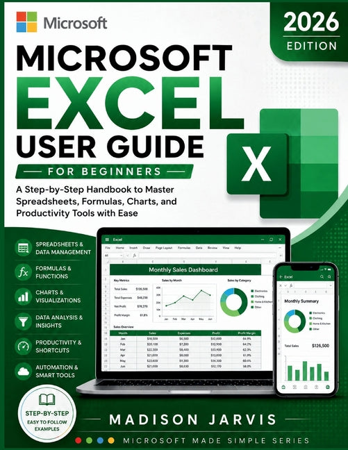 Microsoft Excel User Guide for Beginners 2026: A Step-by-Step Handbook to Master Spreadsheets, Formulas, Charts, and Productivity Tools with Ease