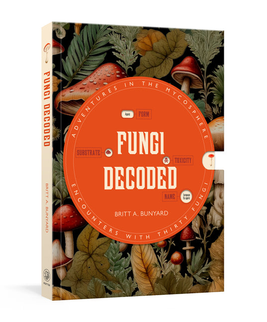 Fungi Decoded: Adventures in the Mycosphere--Encounters with Thirty Fungi