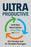 Ultraproductive: The 90-Minute Method to Optimize Focus, Sleep, and Stress