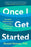 Once I Get Started: The Adult ADHD Program for Turning Your Intentions Into Actions