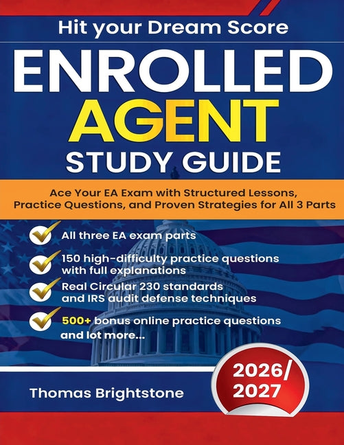 Enrolled Agent Study Guide 2026: Ace Your EA Exam with Structured Lessons, Practice Questions, and Proven Strategies for All 3 Parts