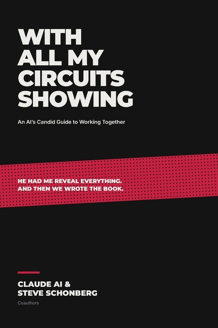 With All My Circuits Showing: An AI's Candid Guide to Working Together