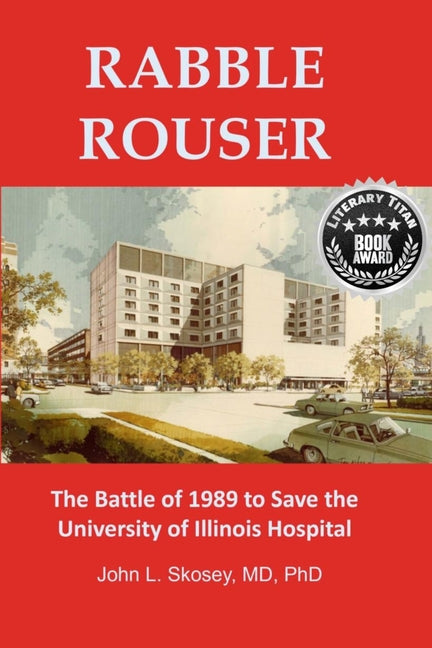 Rabble Rouser: The Battle of 1989 to Save the University of Illinois Hospital