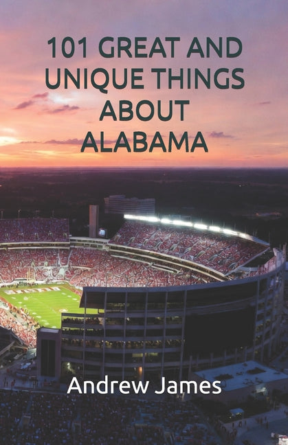 101 Great and Unique Things about Alabama