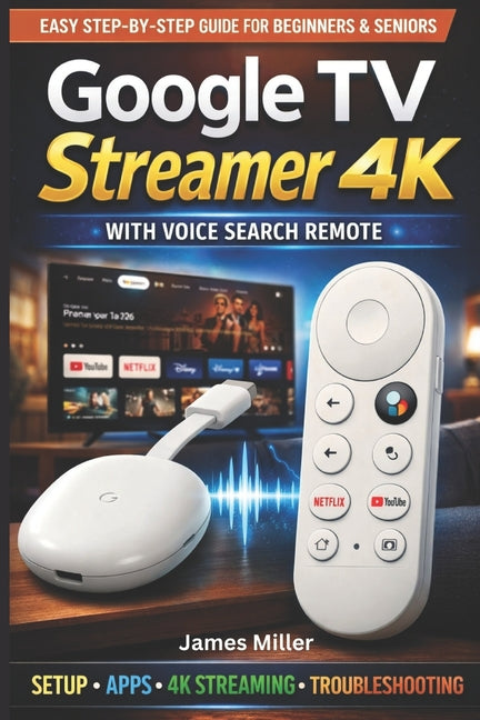 Google TV Streamer 4K USER GUIDE: The Simple Setup To a Seamless 4K Streaming, Voice Control, Smart Navigation, and Personalized Entertainment with Go