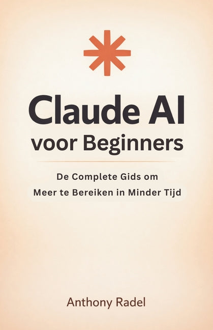 Claude AI voor Beginners: De Complete Gids om Meer te Bereiken in Minder Tijd