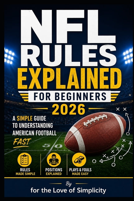 NFL Rules Explained for Beginners 2026: Simple Guide to Understanding American Football Fast