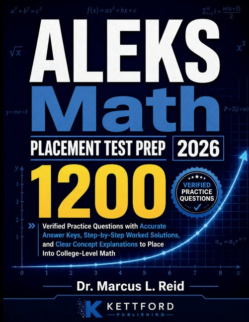 ALEKS Math Placement Test Prep 2026: 1200 Verified Practice Questions with Accurate Answer Keys, Step-by-Step Worked Solutions, and Clear Concept Expl
