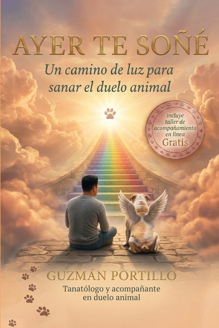 Ayer te soñé: Un camino para sanar el duelo de mascotas