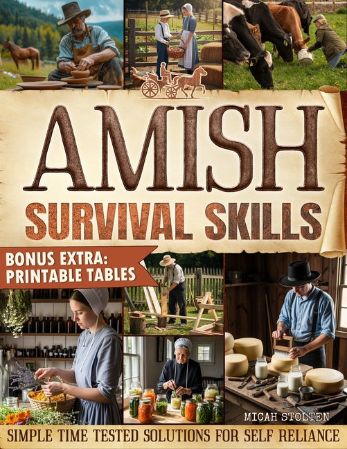Amish Survival Skills: Discover Time Honored Amish Ways to Live Off the Grid: Enjoy Freedom, Peace of Mind, and a Sustainable Simple Life