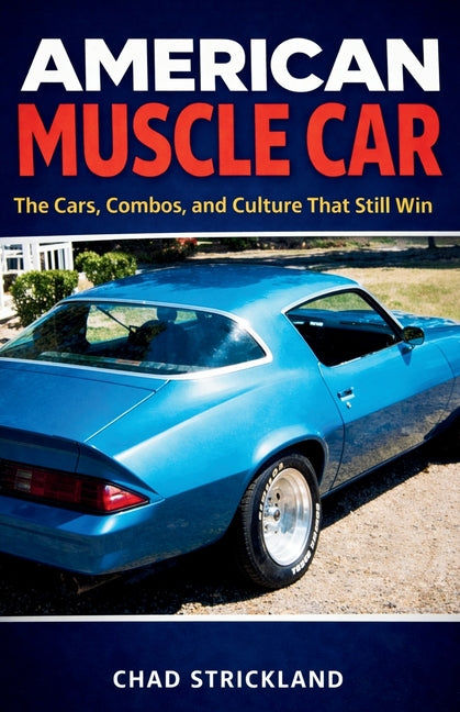 American Muscle Car: The Cars, Combos, and Culture That Still Win