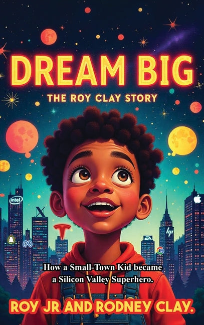 "Dream Big - The Roy Clay Story": "How a Small-Town Kid Became a Silicon Valley Superhero"