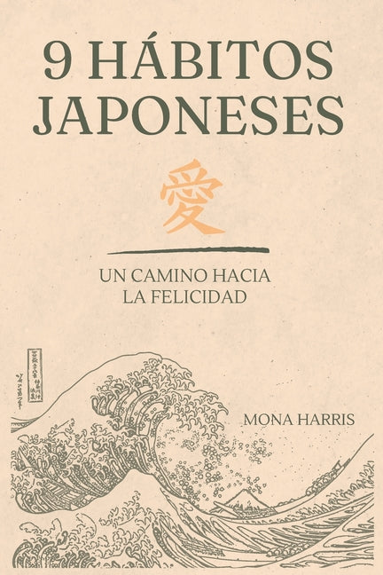 9 Hábitos Japoneses: Enfoca tu mente en la filosofía oriental. Camina hacía éxito personal y profesional: Quiérete mucho y manda todo muy lejos de ti.