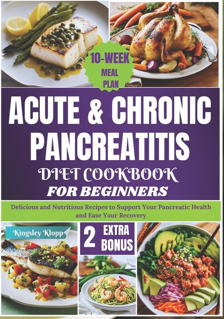 Acute & Chronic Pancreatitis Diet Cookbook for Beginners: Delicious and Nutritious Recipes to Support Your Pancreatic Health and Ease Your Recovery