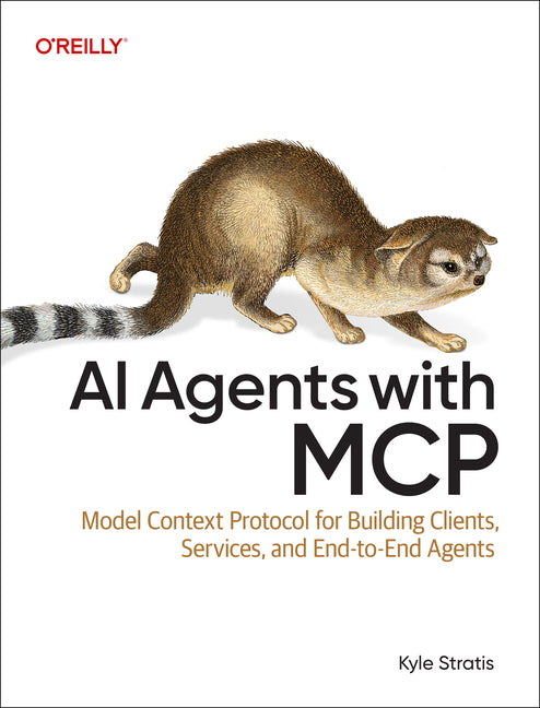 AI Agents with MCP: Model Context Protocol for Building Clients, Servers, and End-To-End Agents