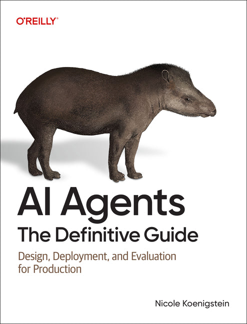 AI Agents: The Definitive Guide: Design, Deployment, and Evaluation for Production