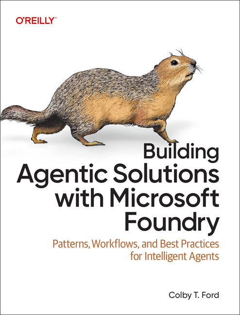 Building Agentic Solutions with Microsoft Foundry: Patterns, Workflows, and Best Practices for Intelligent Agents